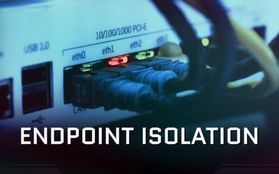 Endpoint Isolation – The Ultimate Remediation Action